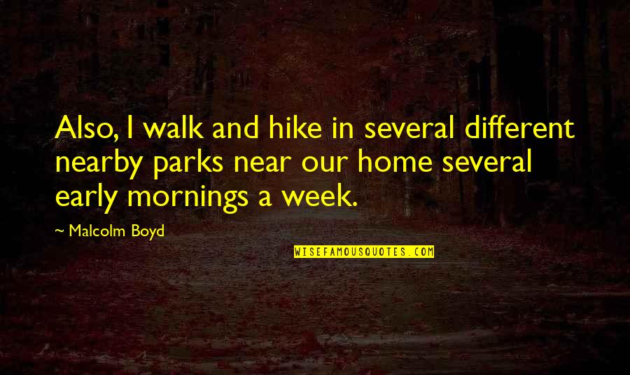 Nahrani Nas Quotes By Malcolm Boyd: Also, I walk and hike in several different