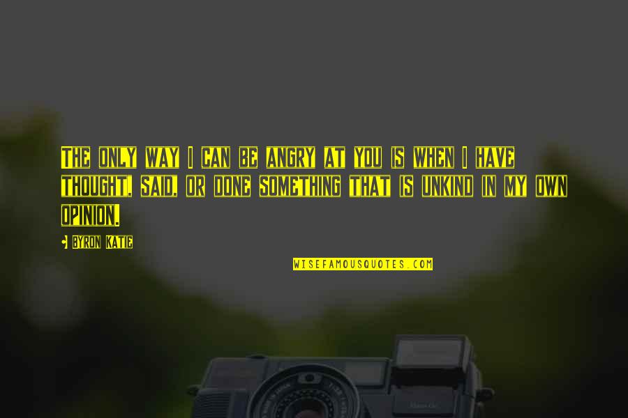 Nahrgang Biathlete Quotes By Byron Katie: The only way I can be angry at Nahrgang Biathlete Quotes By Byron Katie: The only way I can be angry at