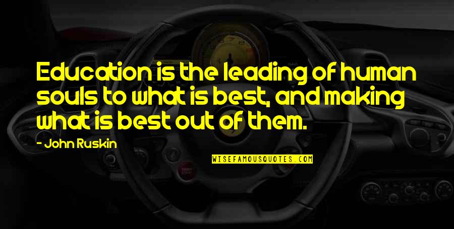 Nahta Quotes By John Ruskin: Education is the leading of human souls to Nahta Quotes By John Ruskin: Education is the leading of human souls to