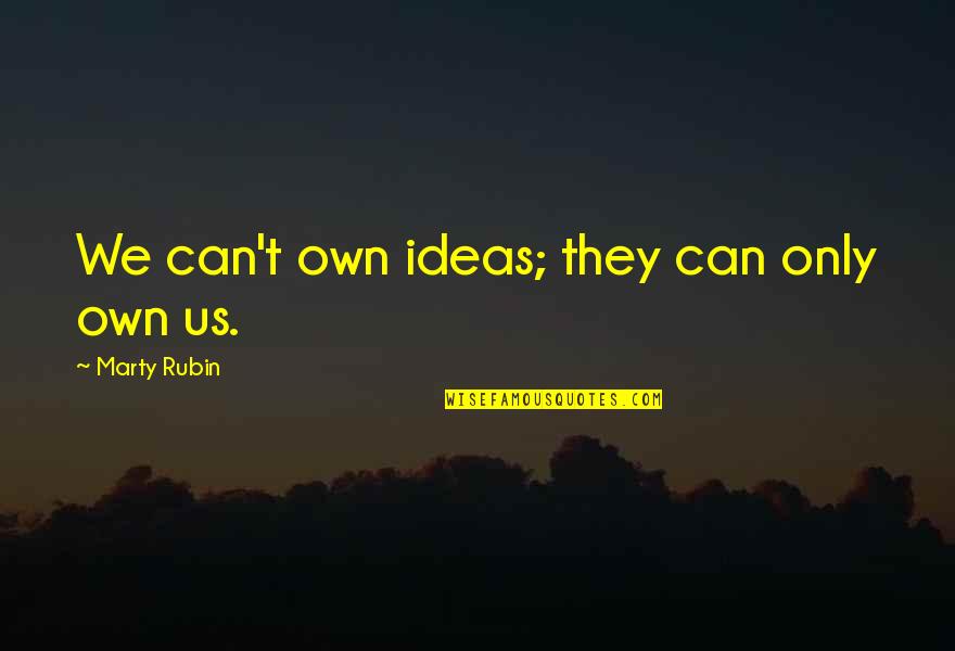 Nahuales De Veracruz Quotes By Marty Rubin: We can't own ideas; they can only own