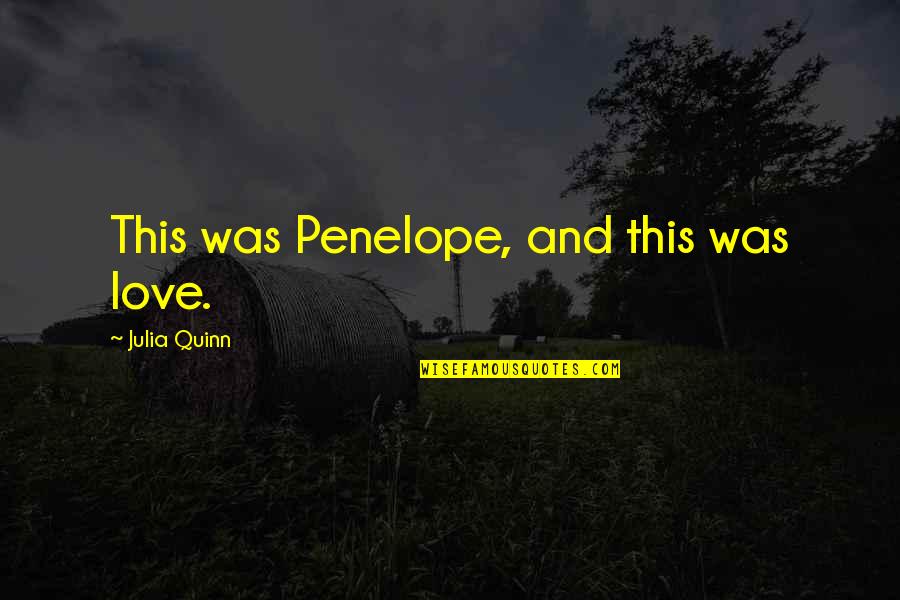 Nahum Quotes By Julia Quinn: This was Penelope, and this was love.