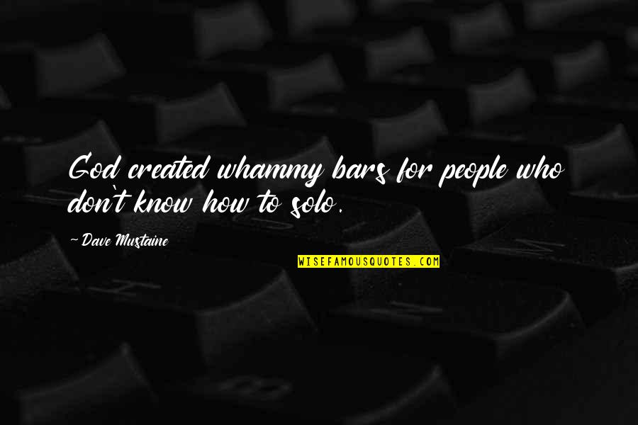 Nahwa Cave Quotes By Dave Mustaine: God created whammy bars for people who don't Nahwa Cave Quotes By Dave Mustaine: God created whammy bars for people who don't