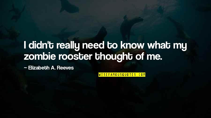 Nahwa Cave Quotes By Elizabeth A. Reeves: I didn't really need to know what my Nahwa Cave Quotes By Elizabeth A. Reeves: I didn't really need to know what my
