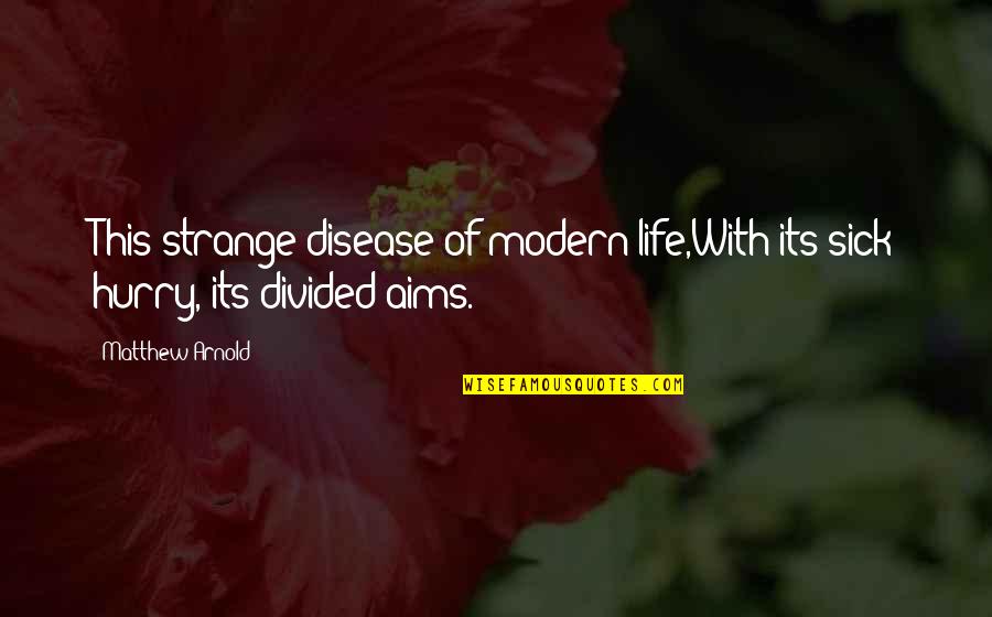 Nahwa Cave Quotes By Matthew Arnold: This strange disease of modern life,With its sick