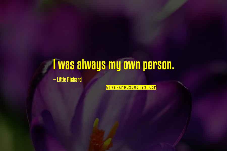 Nahwatzel Quotes By Little Richard: I was always my own person.