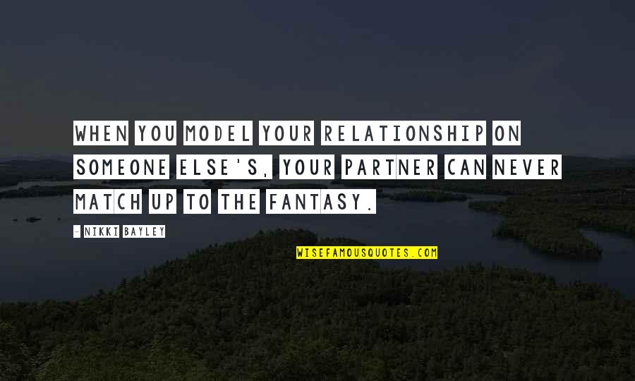 Nahyan Quotes By Nikki Bayley: When you model your relationship on someone else's, Nahyan Quotes By Nikki Bayley: When you model your relationship on someone else's,
