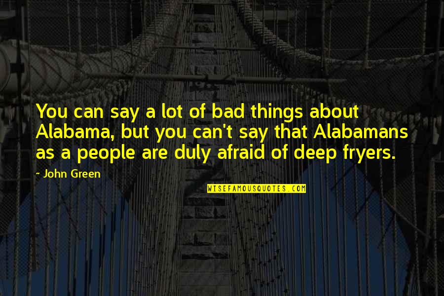 Naiad's Quotes By John Green: You can say a lot of bad things