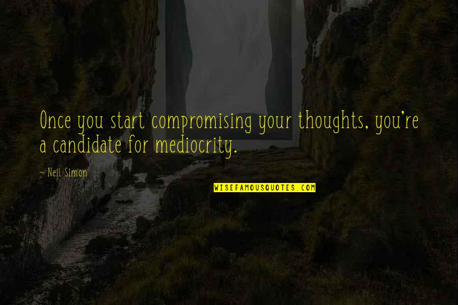 Naiaonline Quotes By Neil Simon: Once you start compromising your thoughts, you're a