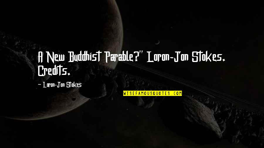 Naibac Quotes By Loron-Jon Stokes: A New Buddhist Parable?" Loron-Jon Stokes. Credits.