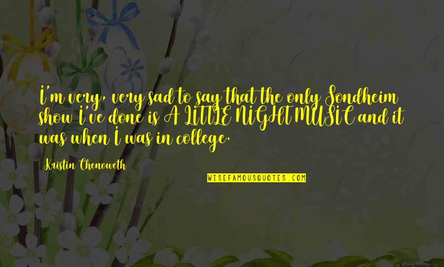 Naicho Quotes By Kristin Chenoweth: I'm very, very sad to say that the Naicho Quotes By Kristin Chenoweth: I'm very, very sad to say that the