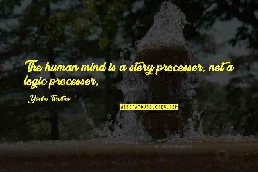 Naicker Matrimony Quotes By Yanko Tsvetkov: The human mind is a story processor, not Naicker Matrimony Quotes By Yanko Tsvetkov: The human mind is a story processor, not