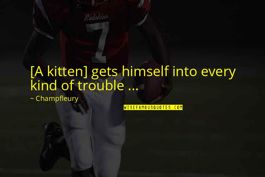 Naida Hearn Quotes By Champfleury: [A kitten] gets himself into every kind of