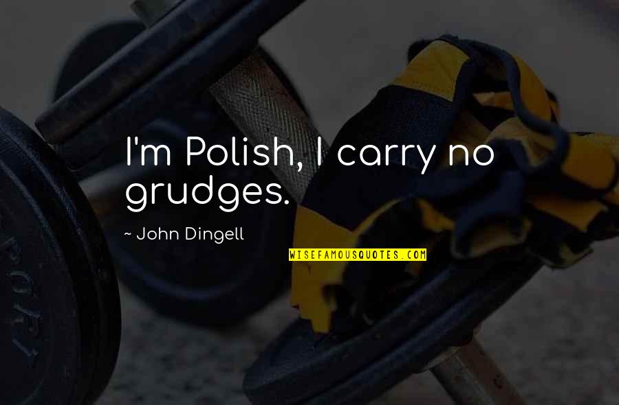 Naidas Epic Adventure Ship Quotes By John Dingell: I'm Polish, I carry no grudges.