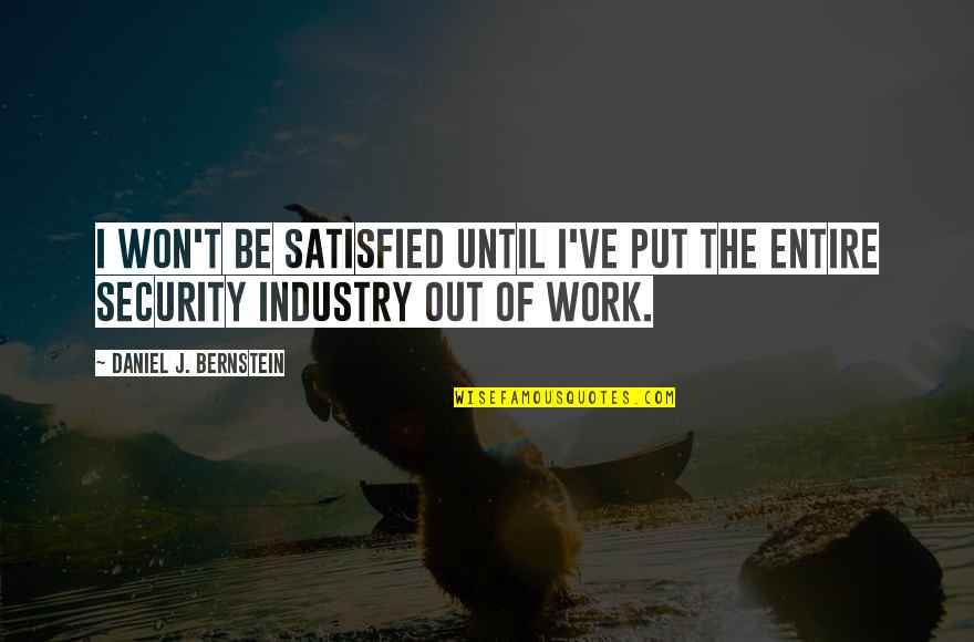 Naide Perez Quotes By Daniel J. Bernstein: I won't be satisfied until I've put the