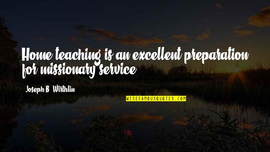 Naidoo American Quotes By Joseph B. Wirthlin: Home teaching is an excellent preparation for missionary Naidoo American Quotes By Joseph B. Wirthlin: Home teaching is an excellent preparation for missionary