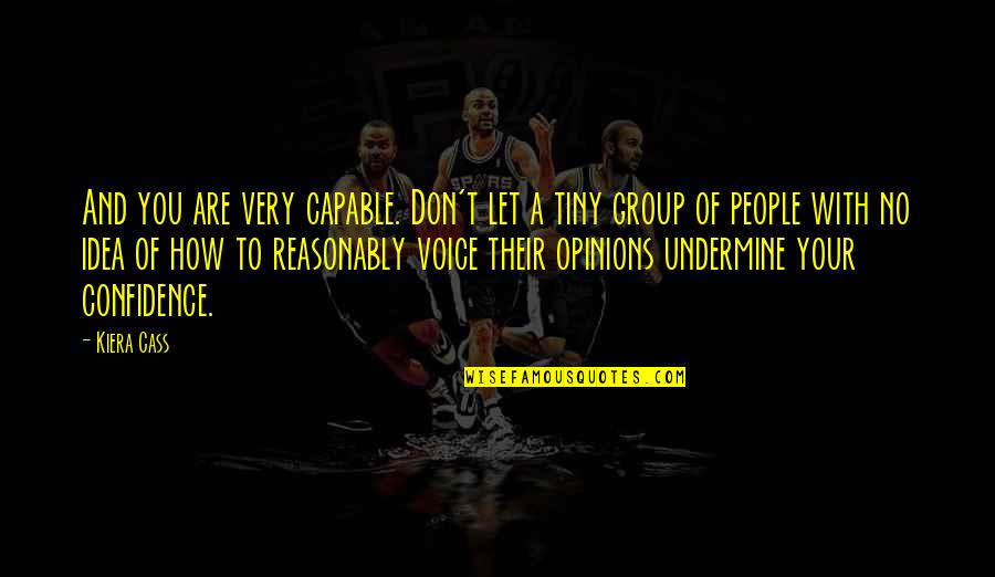 Naidoo American Quotes By Kiera Cass: And you are very capable. Don't let a Naidoo American Quotes By Kiera Cass: And you are very capable. Don't let a