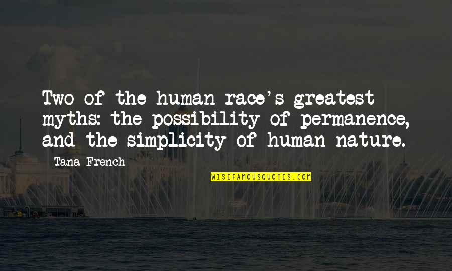 Naidoo American Quotes By Tana French: Two of the human race's greatest myths: the Naidoo American Quotes By Tana French: Two of the human race's greatest myths: the