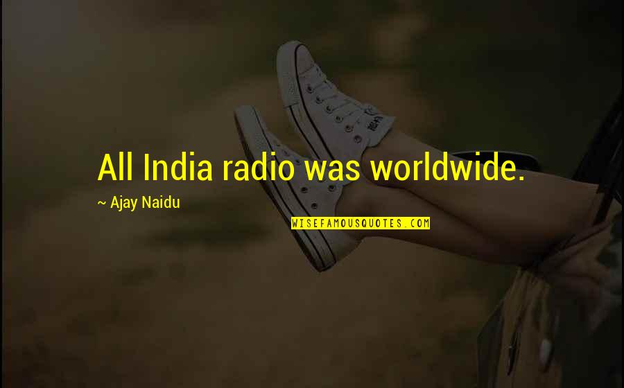 Naidu Quotes By Ajay Naidu: All India radio was worldwide.