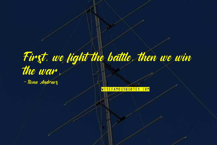 Naiinggit Quotes By Ilona Andrews: First, we fight the battle, then we win