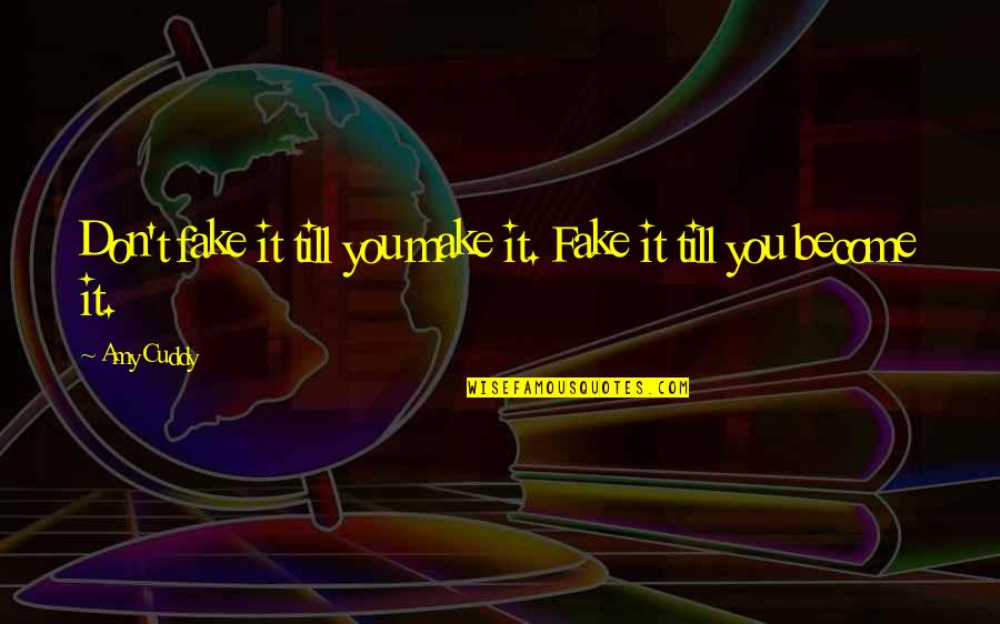 Naija Jokes Quotes By Amy Cuddy: Don't fake it till you make it. Fake