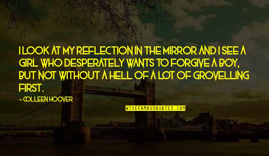 Naija Pidgin Quotes By Colleen Hoover: I look at my reflection in the mirror Naija Pidgin Quotes By Colleen Hoover: I look at my reflection in the mirror
