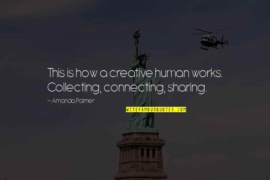 Naika Venant Quotes By Amanda Palmer: This is how a creative human works. Collecting,