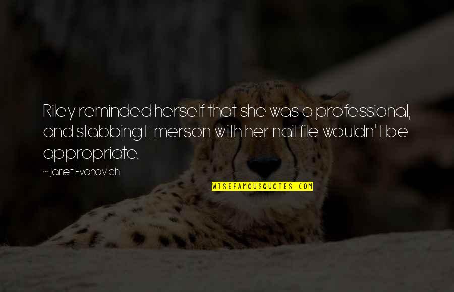 Nail File Quotes By Janet Evanovich: Riley reminded herself that she was a professional, Nail File Quotes By Janet Evanovich: Riley reminded herself that she was a professional,