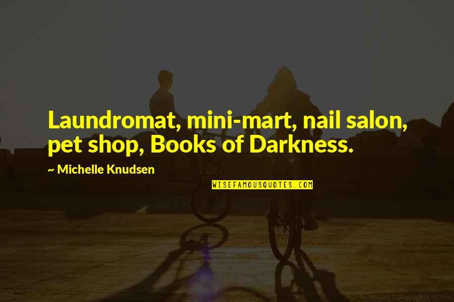 Nail Shop Quotes By Michelle Knudsen: Laundromat, mini-mart, nail salon, pet shop, Books of