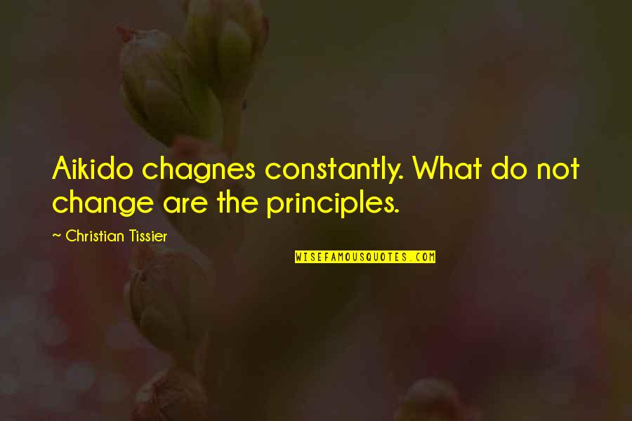 Naila Hess Quotes By Christian Tissier: Aikido chagnes constantly. What do not change are