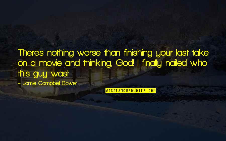 Nailed It Movie Quotes By Jamie Campbell Bower: There's nothing worse than finishing your last take Nailed It Movie Quotes By Jamie Campbell Bower: There's nothing worse than finishing your last take