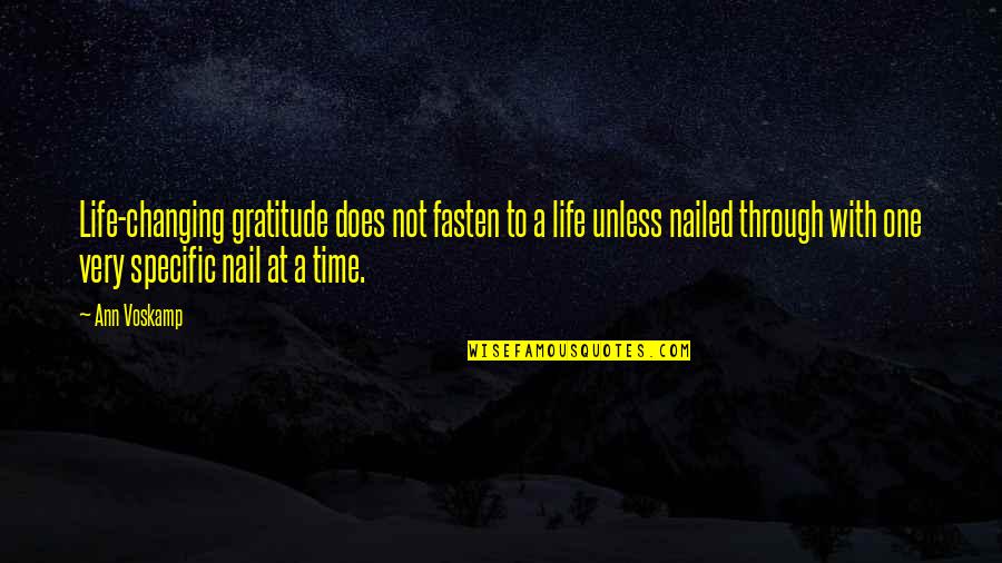 Nailed It Quotes By Ann Voskamp: Life-changing gratitude does not fasten to a life