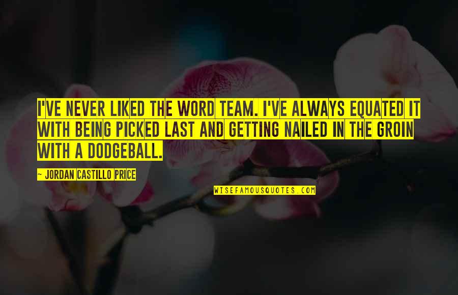 Nailed It Quotes By Jordan Castillo Price: I've never liked the word team. I've always