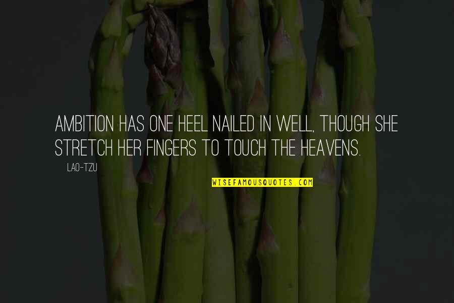 Nailed It Quotes By Lao-Tzu: Ambition has one heel nailed in well, though