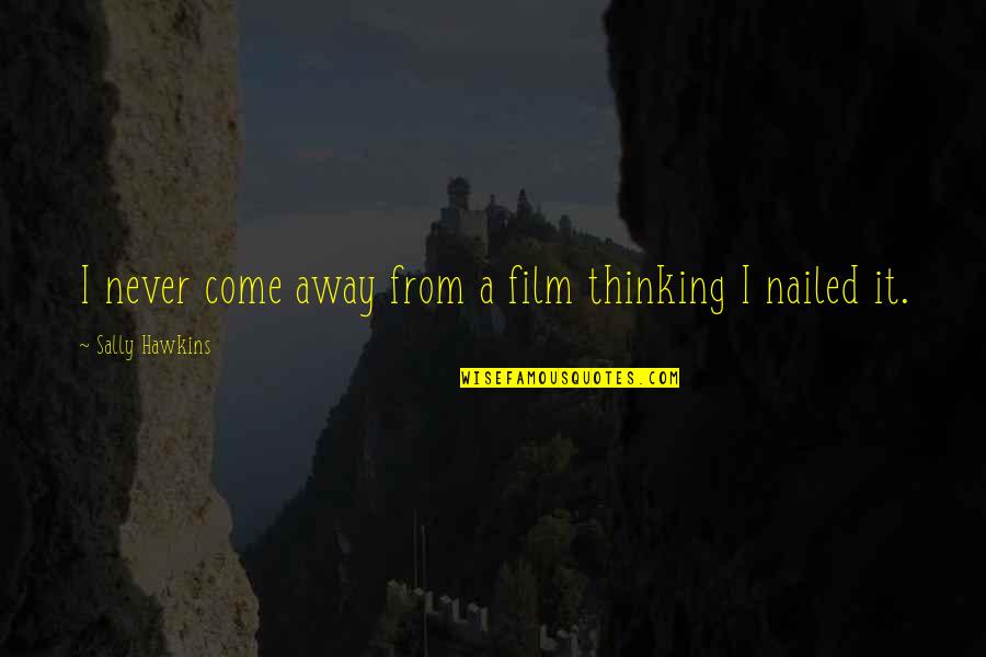 Nailed It Quotes By Sally Hawkins: I never come away from a film thinking