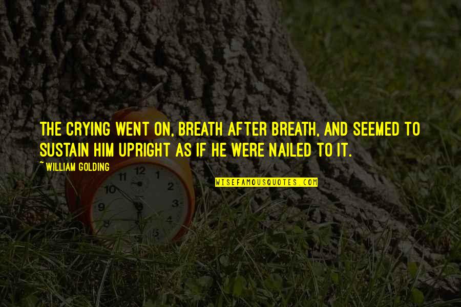 Nailed It Quotes By William Golding: The crying went on, breath after breath, and