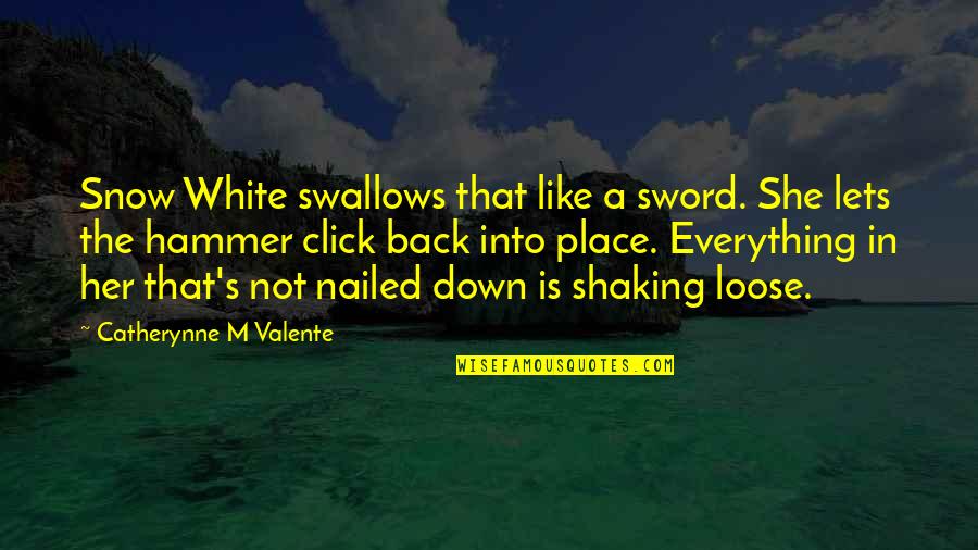 Nailed Quotes By Catherynne M Valente: Snow White swallows that like a sword. She