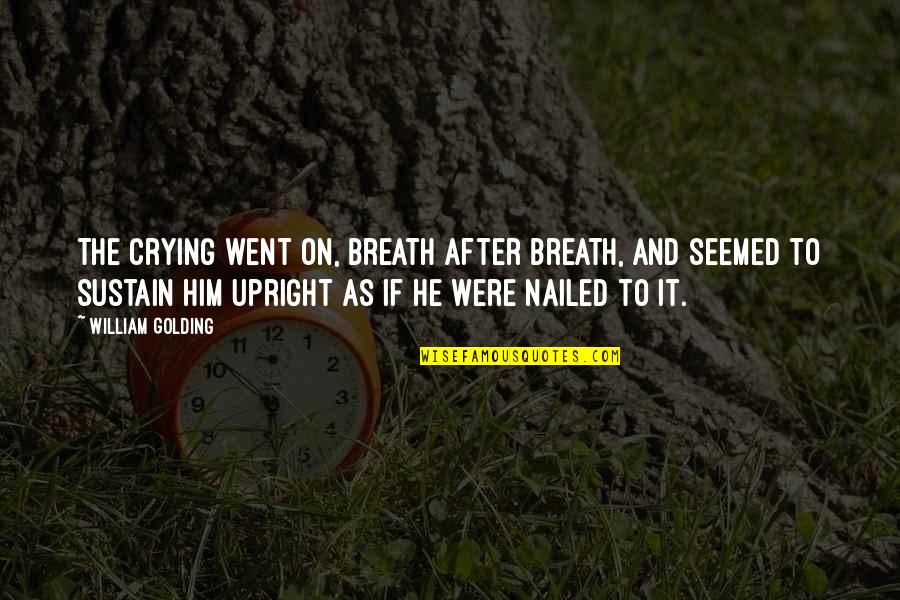 Nailed Quotes By William Golding: The crying went on, breath after breath, and