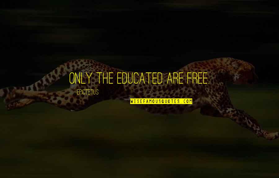 Nailheads Quotes By Epictetus: Only the educated are free.