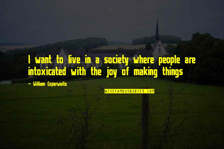 Nailing Quotes By William Coperwaite: I want to live in a society where Nailing Quotes By William Coperwaite: I want to live in a society where