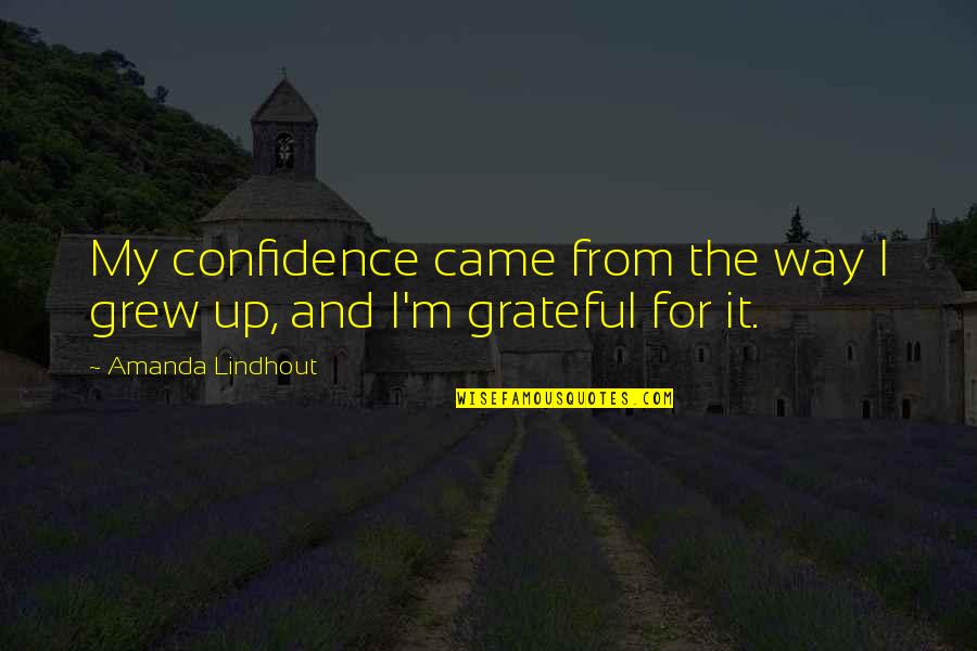 Nailparings Quotes By Amanda Lindhout: My confidence came from the way I grew