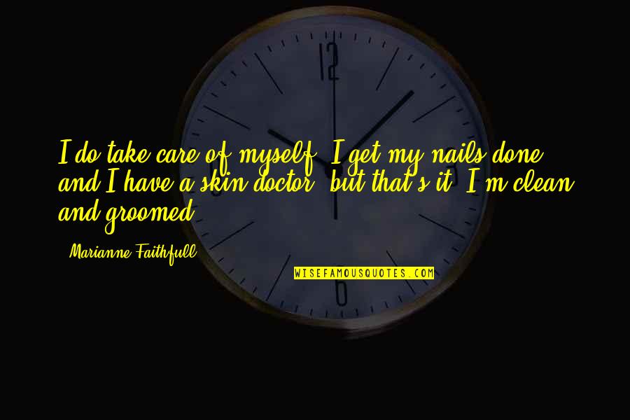 Nails Care Quotes By Marianne Faithfull: I do take care of myself; I get Nails Care Quotes By Marianne Faithfull: I do take care of myself; I get