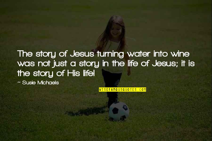 Nails Did Quotes By Susie Michaels: The story of Jesus turning water into wine Nails Did Quotes By Susie Michaels: The story of Jesus turning water into wine