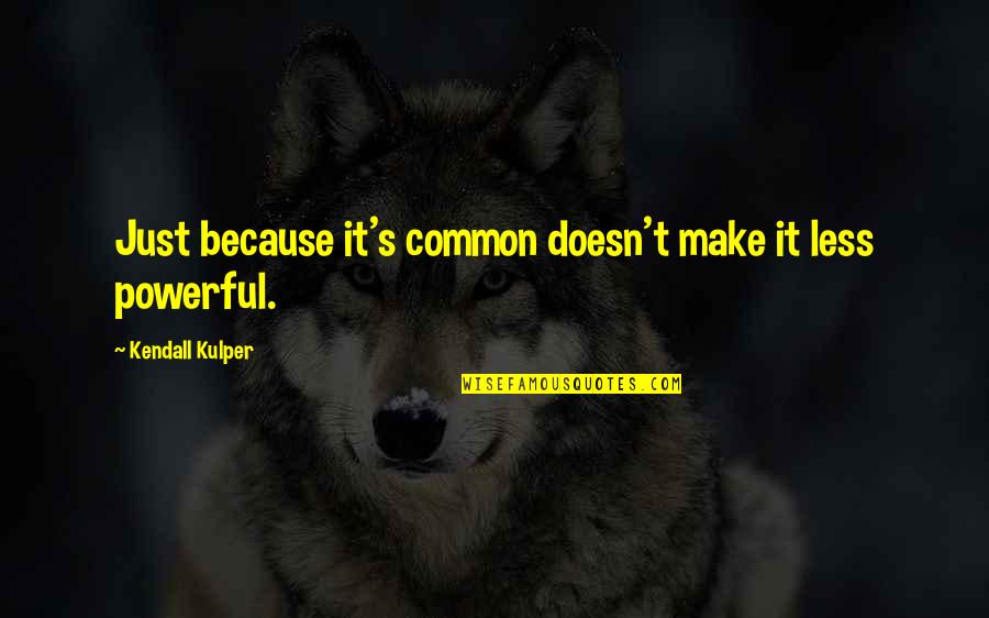 Nails Technician Quotes By Kendall Kulper: Just because it's common doesn't make it less Nails Technician Quotes By Kendall Kulper: Just because it's common doesn't make it less