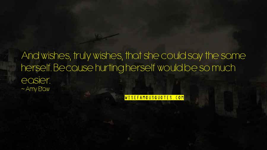 Nailya Quotes By Amy Efaw: And wishes, truly wishes, that she could say Nailya Quotes By Amy Efaw: And wishes, truly wishes, that she could say