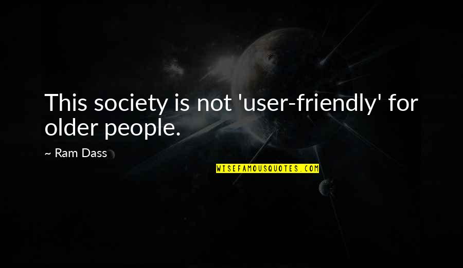 Na'im Akbar Quotes By Ram Dass: This society is not 'user-friendly' for older people.