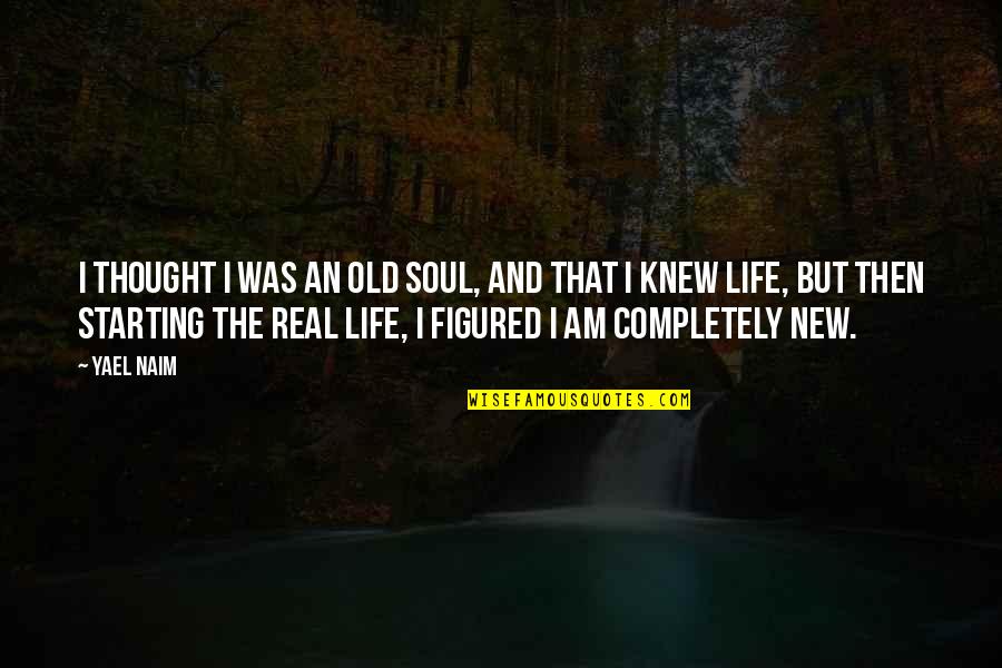 Naim Quotes By Yael Naim: I thought I was an old soul, and Naim Quotes By Yael Naim: I thought I was an old soul, and