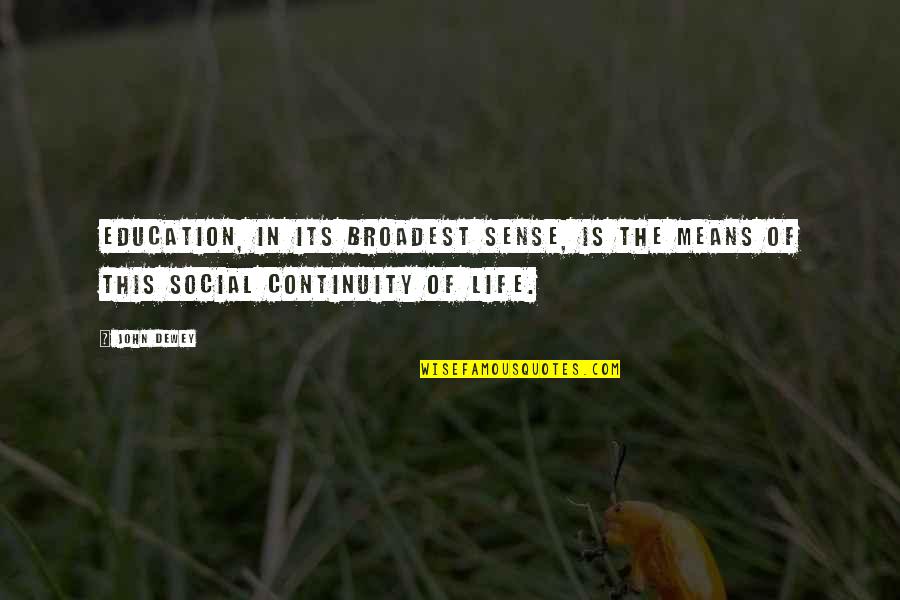 Naimes Quotes By John Dewey: Education, in its broadest sense, is the means