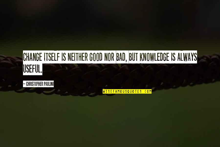 Naimoli Institute Quotes By Christopher Paolini: Change itself is neither good nor bad, but