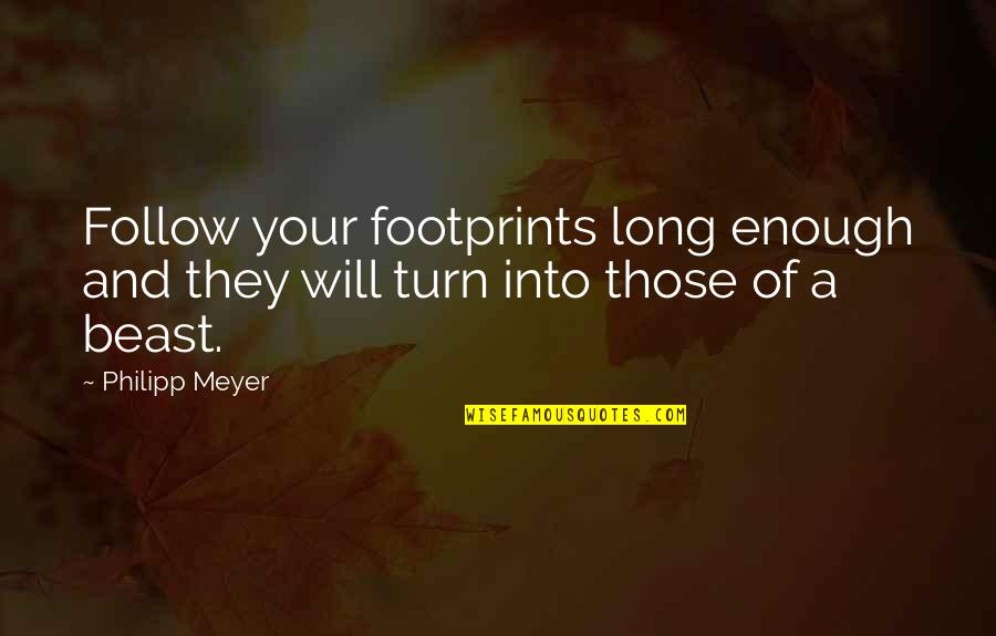 Nainital Quotes By Philipp Meyer: Follow your footprints long enough and they will