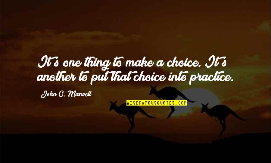 Naintenence Quotes By John C. Maxwell: It's one thing to make a choice. It's